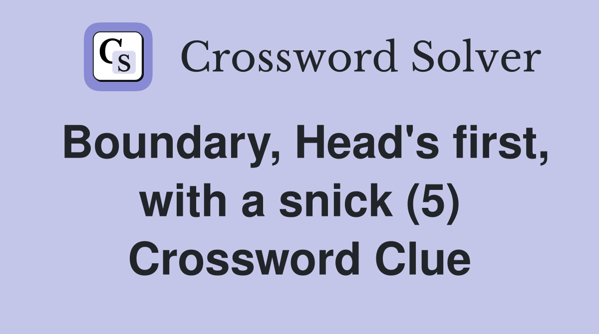Boundary, Head's first, with a snick (5) Crossword Clue Answers
